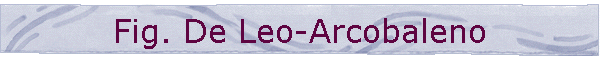 Fig. De Leo-Arcobaleno