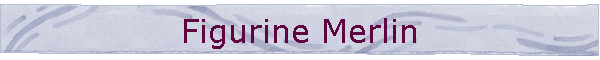 Figurine Merlin