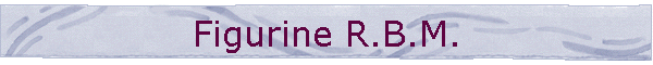 Figurine R.B.M.