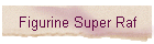 Figurine Super Raf